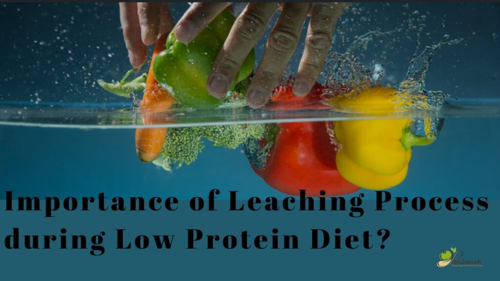 Importance of Leaching Process during Low Protein Diet?