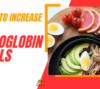 how to increase Hemoglobin Levels