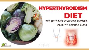 Diet Chart For Hyperthyroidism : What to eat & Avoid