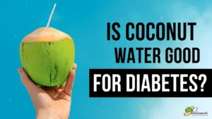 Get your answers for “is coconut water good for diabetes?”