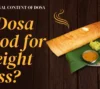 Is Dosa Good for Weight Loss