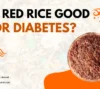 Is Red Rice Good For Diabetes?