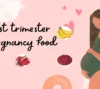 first trimester pregnancy food