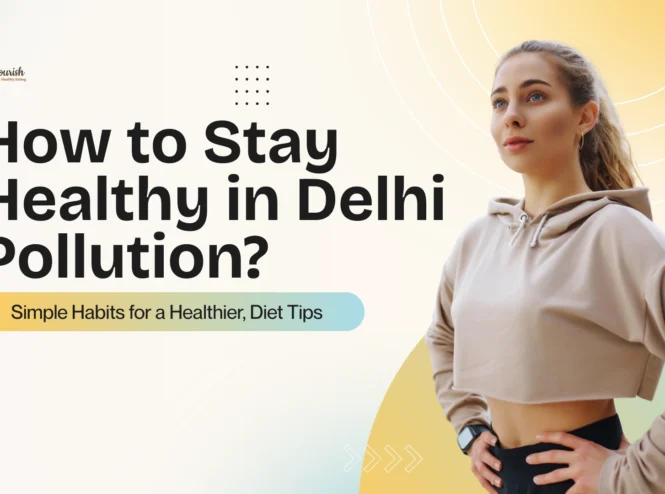 How to maintain a healthy diet while living in Delhi's pollution