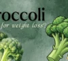 Is broccoli good for weight loss?