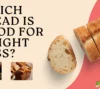 Which bread is good for weight loss