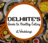 A Delhiite's Guide to Healthy Eating at Weddings Surviving the Buffet