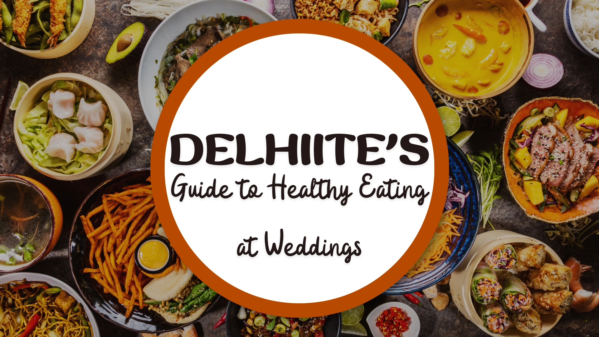 A Delhiite's Guide to Healthy Eating at Weddings Surviving the Buffet