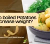 Do boiled potatoes increase weight