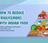 how to reduce triglycerides naturally with indian food